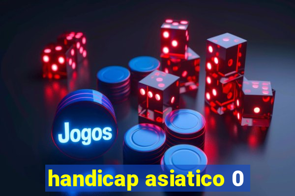 handicap asiatico 0